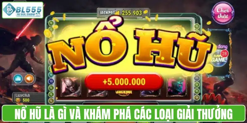 Nổ hũ là gì và khám phá các loại giải thưởng